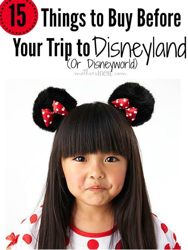 15 Things to Buy BEFORE your trip to Disneyland or Disneyworld